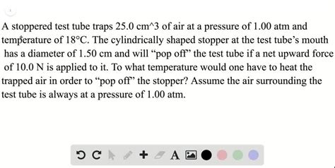 Solved A stoppered test tube traps 25.0 cm³ of air at a 